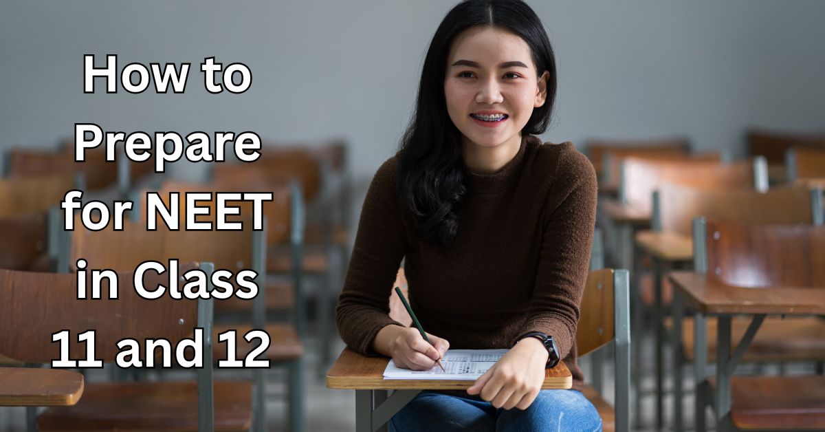 How to Prepare for NEET in Class 11 and 12