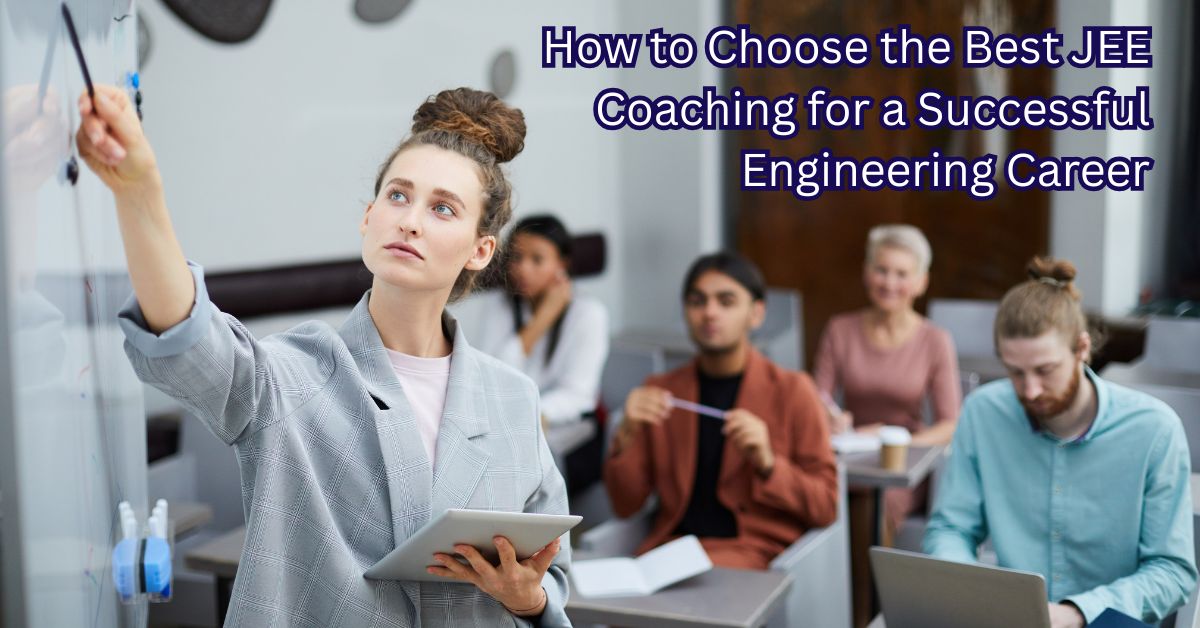 How to Choose the Best JEE Coaching for a Successful Engineering Career